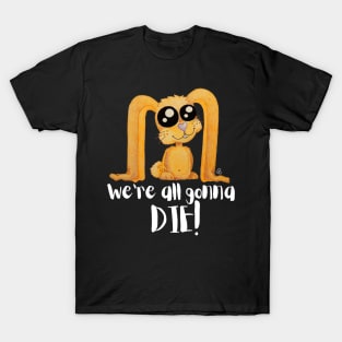 We're All Gonna Die - Sarcastic Cute Bunny (black t-shirt) T-Shirt